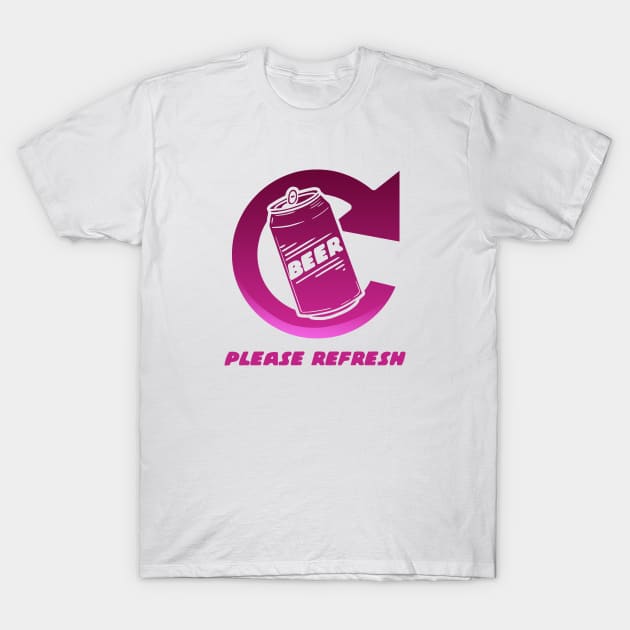 Please Refresh Beer - pink T-Shirt by Slappers
